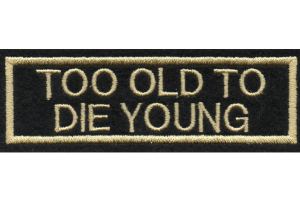 Browse Too old to die young